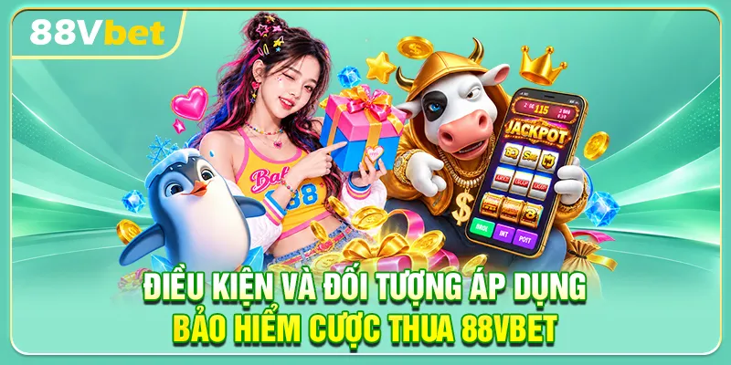 Điều kiện và đối tượng áp dụng bảo hiểm cược thua